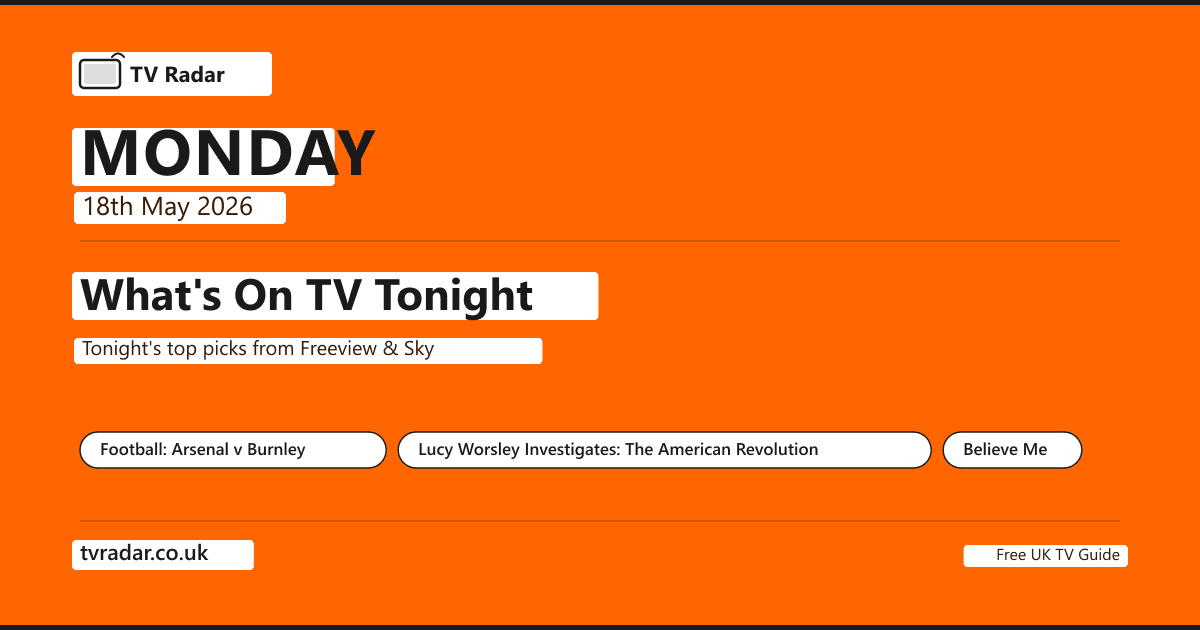 What's on TV tonight Monday 18 May 2026 -- Arsenal v Burnley 8pm Sky Sports (Arsenal can clinch their first Premier League title in 22 years), and Lucy Worsley Investigates: The American Revolution 9pm BBC Two.