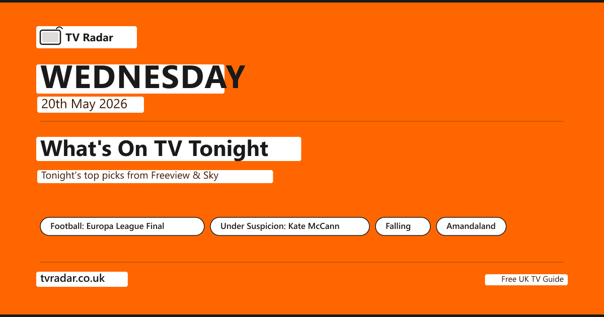 What's on TV tonight Wednesday 20 May 2026 -- Europa League Final Freiburg v Aston Villa 8pm KO TNT Sports 1, plus Under Suspicion Kate McCann 9pm Channel 5, Falling Episode 2 Channel 4, and Amandaland BBC One.