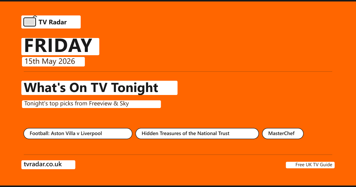 What's on TV tonight Friday 15 May 2026 -- Aston Villa v Liverpool Premier League title race live on Sky Sports 8pm kick-off, Hidden Treasures of the National Trust Series 4 premiere on BBC Two 9pm, and Hacks final season on Sky Atlantic 9pm.
