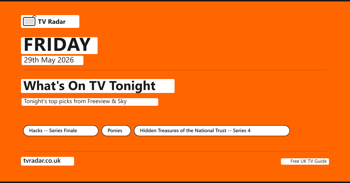 What's on TV tonight Friday 29 May 2026 -- Hacks SERIES FINALE Sky Atlantic 10.05pm with Jean Smart as Deborah Vance and Hannah Einbinder as Ava Daniels; Ponies Sky Atlantic 9pm Emilia Clarke and Haley Lu Richardson; Smoggie Queens SERIES FINALE BBC Three 10pm Phil Dunning and Mark Benton; Olly Murs Steps into the Unknown ITV1 9pm Soccer Aid.