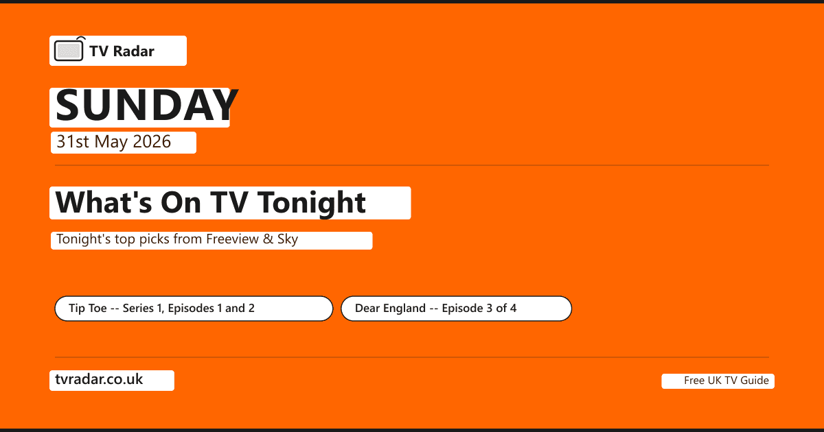 What's on TV tonight Sunday 31 May 2026 -- Tip Toe NEW SERIES Channel 4 9pm with Alan Cumming and David Morrissey, written by Russell T Davies; Soccer Aid for UNICEF 2026 ITV1 kick-off 6.30pm London Stadium; Dear England Episode 3 BBC One 9pm; Women's FA Cup Final Brighton v Manchester City Channel 4 kick-off 3pm Wembley.